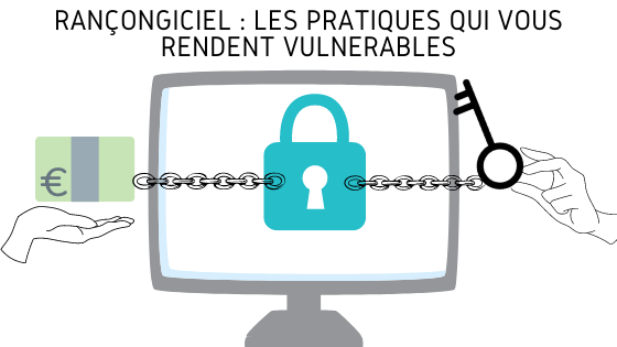 Rançongiciel : les pratiques qui vous rendent vulnérables Rançongiciel : les pratiques qui vous rendent vulnérables
