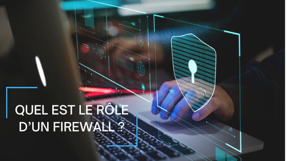 Quel est le rôle d’un Firewall ? Quel est le rôle d’un Firewall ?
