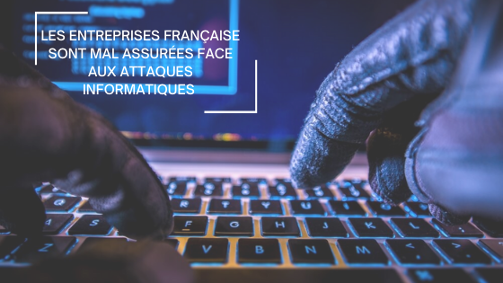 Les entreprises française sont mal assurées face aux attaques informatiques Les entreprises française sont mal assurées face aux attaques informatiques