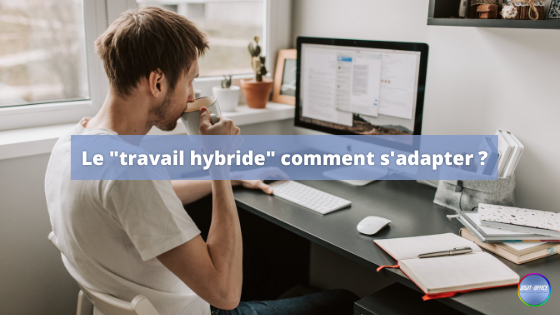 Le « travail hybride » comment s’adapter ?